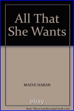 All That She Wants By Maeve Haran. 9780316643504