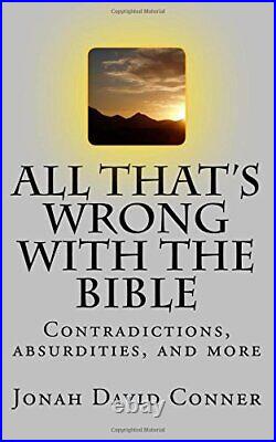 All That's Wrong with the Bible Contradictions, Absurdities, an