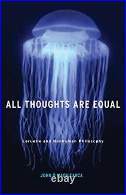All Thoughts Are Equal Laruelle and Nonhuman P, Maoilearca-#