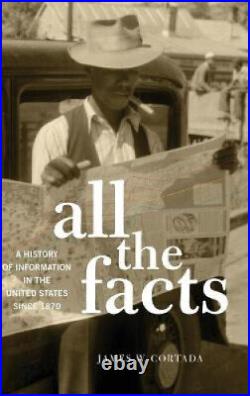 All the Facts A History of Information in the United States Since 1870