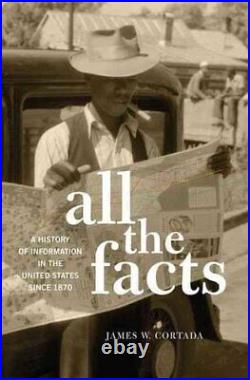 All the Facts A History of Information in the United States sin. 9780190460679