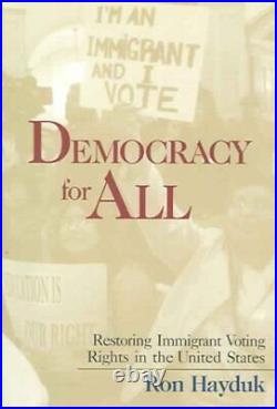 Democracy For All Restoring Immigrant Voting Rights In The United States, P