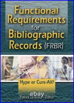 Functional Requirements for Bibliographic Records (FRBR) Hype or Cure-All