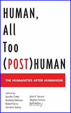 Human, All Too (Post)Human The Humanities Afte, Cotter, DeFazio, Faivre+