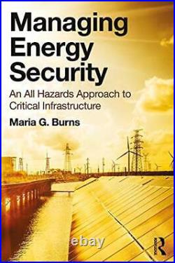 Managing Energy Security An All Hazards Approa, Burns