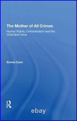 The Mother of All Crimes Human Rights, Criminalization and the Child Born Alive