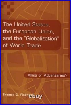 The United States, the European Union, and the Globalization of World Trade All