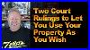Two Court Rulings To Let You Use Your Property As You Wish