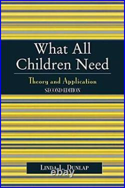 What All Children Need Theory and Application. Dunlap 9780761829256 New